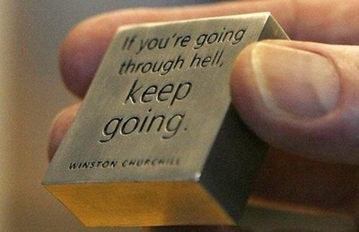 If youre going through hell, keep going.